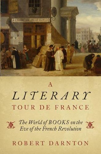 Cover image for A Literary Tour de France: The World of Books on the Eve of the French Revolution