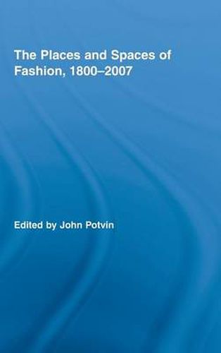 Cover image for The Places and Spaces of Fashion, 1800-2007