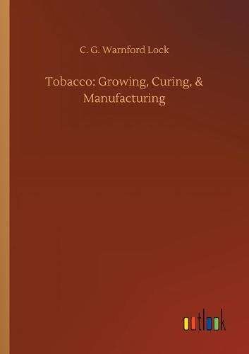 Cover image for Tobacco: Growing, Curing, & Manufacturing