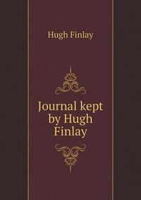 Cover image for Journal kept by Hugh Finlay