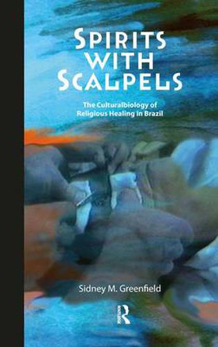 Cover image for Spirits with Scalpels: The Cultural Biology of Religious Healing in Brazil