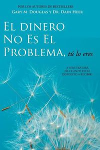 Cover image for El Dinero No Es El Problema, Tu Lo Eres - Money is Not the Problem Spanish