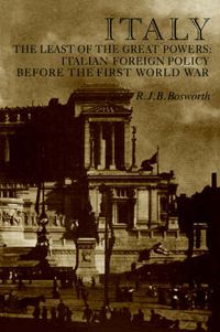 Cover image for Italy the Least of the Great Powers: Italian Foreign Policy Before the First World War