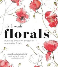 Cover image for Ink and Wash Florals: Stunning Botanical Projects in Watercolor and Ink