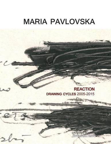 Maria Pavlovska: REACTION - Drawing Cycles 2005 - 2015