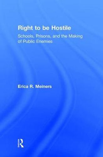 Cover image for Right to Be Hostile: Schools, Prisons, and the Making of Public Enemies