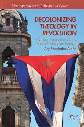 Cover image for Decolonizing Theology in Revolution: A Critical Retrieval of Sergio Arces Theological Thought