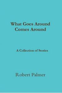 Cover image for What Goes Around Comes Around A Collection of Stories