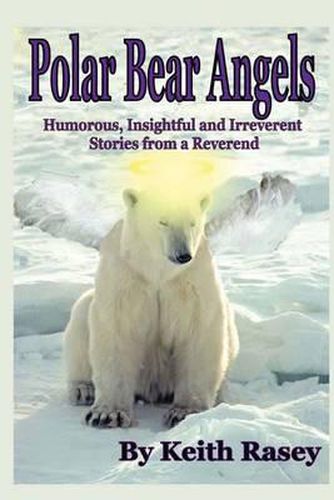 Cover image for Polar Bear Angels: Humorous, Insightful and Irreverent Stories from a Reverend
