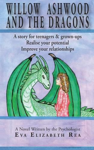 Cover image for Willow Ashwood and the Dragons: A story for teenagers & grown-ups - Realise your potential - Improve your relationships