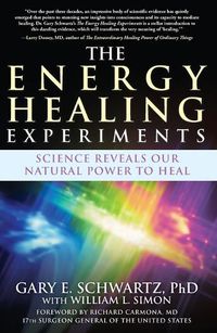 Cover image for The Energy Healing Experiments: Science Reveals Our Natural Power to Heal