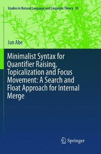 Cover image for Minimalist Syntax for Quantifier Raising, Topicalization and Focus Movement: A Search and Float Approach for Internal Merge