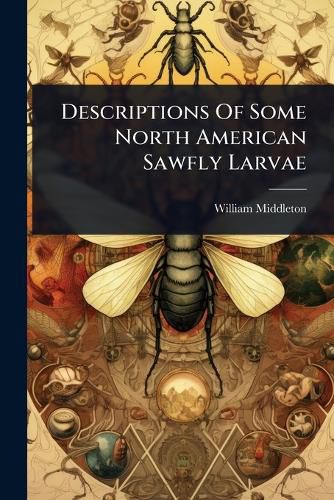 Cover image for Descriptions Of Some North American Sawfly Larvae