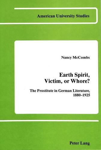 Cover image for Earth Spirit, Victim, or Whore?: The Prostitute in German Literature 1880-1925