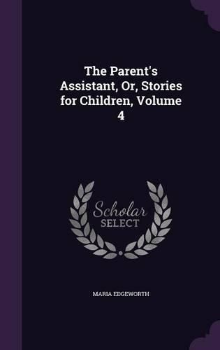 Cover image for The Parent's Assistant, Or, Stories for Children, Volume 4