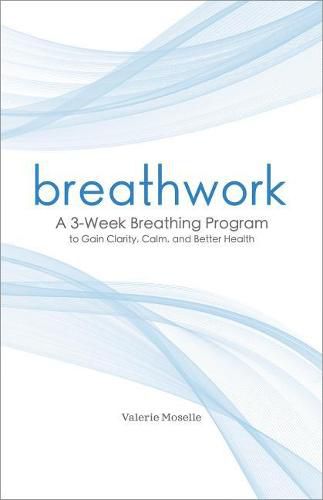 Cover image for Breathwork: A 3-Week Breathing Program to Gain Clarity, Calm, and Better Health