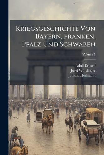 Cover image for Kriegsgeschichte Von Bayern, Franken, Pfalz Und Schwaben