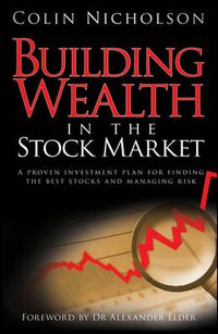 Cover image for Building Wealth in the Stock Market: A Proven Investment Plan for Finding the Best Stocks and Managing Risk