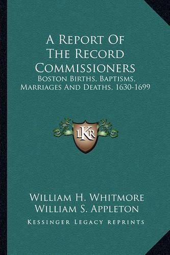 A Report of the Record Commissioners: Boston Births, Baptisms, Marriages and Deaths, 1630-1699