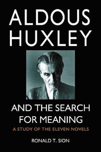 Aldous Huxley and the Search for Meaning: A Study of the Eleven Novels