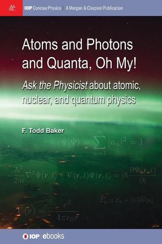 Cover image for Atoms and Photons and Quanta, Oh My!: Ask the physicist about atomic, nuclear, and quantum physics