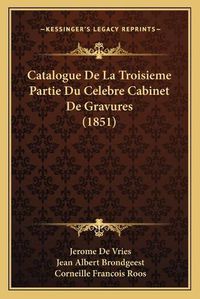 Cover image for Catalogue de La Troisieme Partie Du Celebre Cabinet de Gravures (1851)