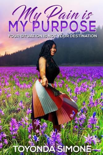 Cover image for My Pain is My Purpose: Your Situation is Not Your Destination