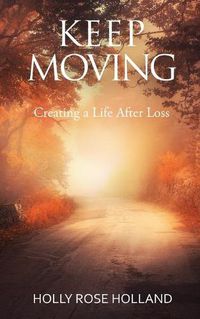 Cover image for Keep Moving, Creating a Life After Loss