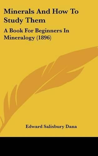 Cover image for Minerals and How to Study Them: A Book for Beginners in Mineralogy (1896)