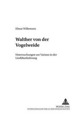 Walther Von Der Vogelweide: Untersuchungen Zur Varianz in Der Liedueberlieferung