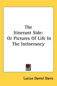 Cover image for The Itinerant Side: Or Pictures of Life in the Intinerancy