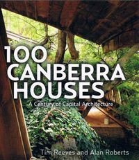 Cover image for 100 Canberra Houses: A Century of Capital Architecture