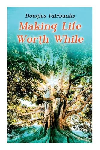 Cover image for Making Life Worth While: Self-Help Guide to a Personal Development & Success