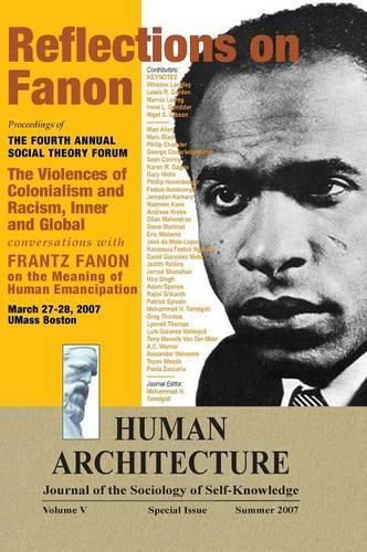 Reflections on Fanon: The Violences of Colonialism and Racism, Inner and Global--Conversations with Frantz Fanon on the Meaning of Human Emancipation (Proceedings of the Fourth Annual Social Theory Forum, March 27-28, 2007, UMass Boston)