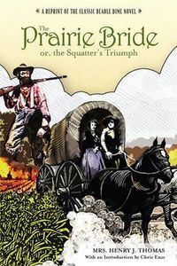 Cover image for Prairie Bride; or, the Squatter's Triumph: A Reprint Of The Classic Beadle Dime Novel