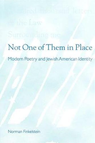 Cover image for Not One of Them in Place: Modern Poetry and Jewish American Identity