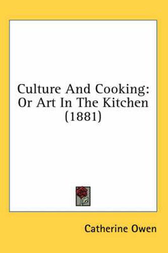 Culture and Cooking: Or Art in the Kitchen (1881)
