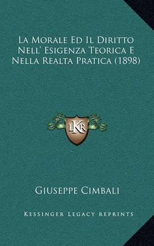 Cover image for La Morale Ed Il Diritto Nell' Esigenza Teorica E Nella Realta Pratica (1898)