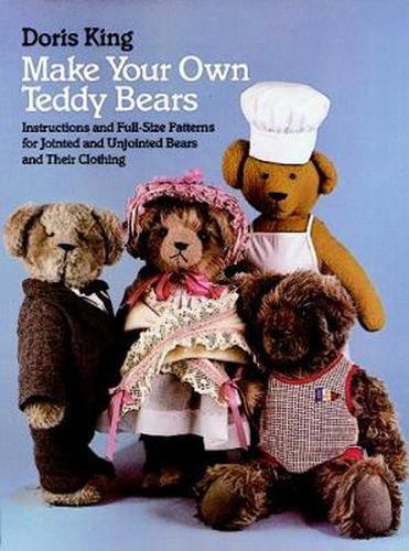 Cover image for Make Your Own Teddy Bears: Instructions and Full-Size Patterns for Jointed and Unjointed Bears and Their Clothing