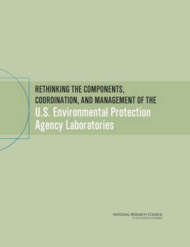 Rethinking the Components, Coordination, and Management of the U.S. Environmental Protection Agency Laboratories