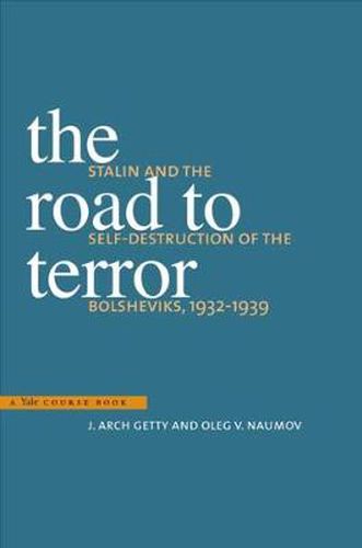 Cover image for The Road to Terror: Stalin and the Self-Destruction of the Bolsheviks, 1932-1939