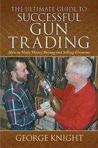 Cover image for The Ultimate Guide to Successful Gun Trading: How to Make Money Buying and Selling Firearms