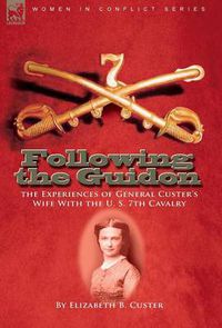 Cover image for Following the Guidon: The Experiences of General Custer's Wife with the U. S. 7th Cavalry