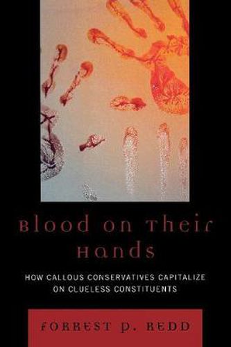 Cover image for Blood on Their Hands: How Callous Conservatives Capitalize on Clueless Constituents