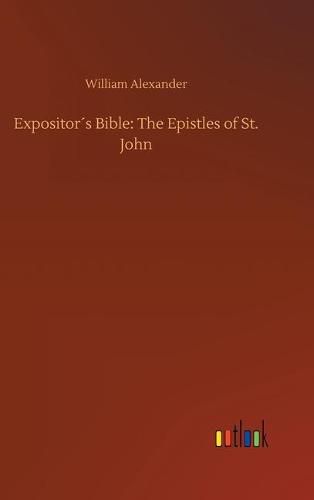 Expositors Bible: The Epistles of St. John