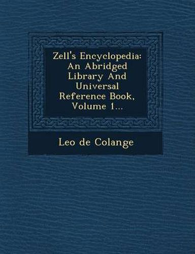 Cover image for Zell's Encyclopedia: An Abridged Library and Universal Reference Book, Volume 1...