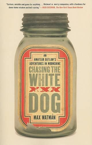 Cover image for Chasing the White Dog: An Amateur Outlaw's Adventures in Moonshine