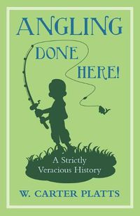 Cover image for Angling Done Here! A Strictly Veracious History