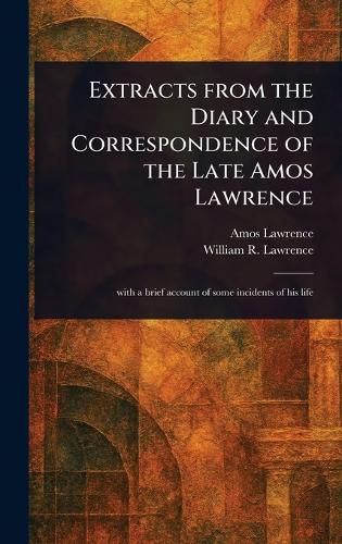 Cover image for Extracts From the Diary and Correspondence of the Late Amos Lawrence