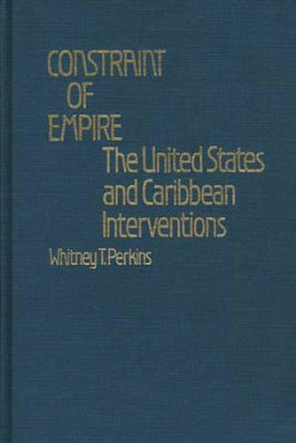 Cover image for Constraint of Empire: The United States and Caribbean Interventions